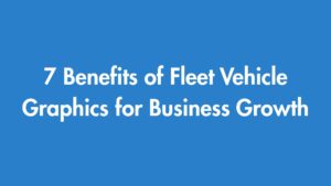 7 Benefits of Fleet Vehicle Graphics for Business Growth